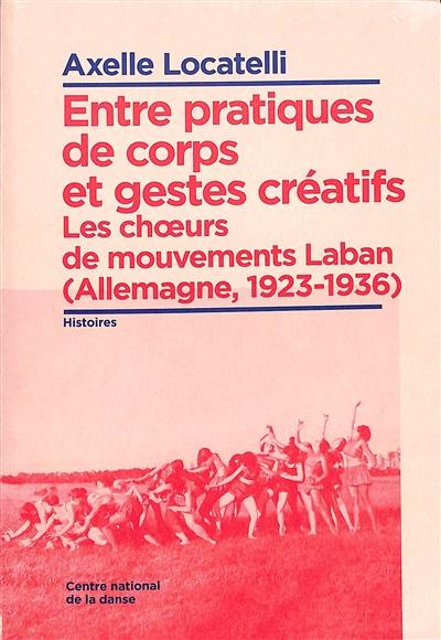 Entre pratiques de corps et gestes créatifs : les choeurs de mouvements Laban (Allemagne, 1923-1936)