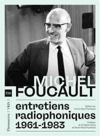 Michel Foucault : entretiens radiophoniques 1961-1983