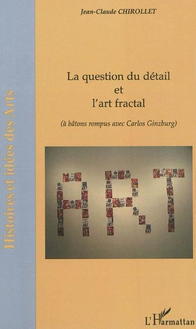 La question du détail et l'art fractal (à bâtons rompus avec Carlos Ginzburg)