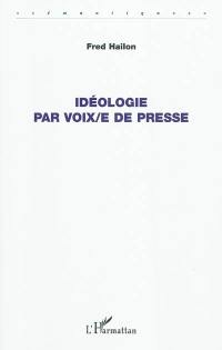 Idéologie par voix-e de presse