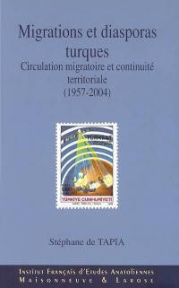 Migrations et diasporas turques : circulation migratoire et continuité territoriale (1957-2004)