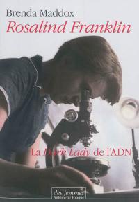 Rosalind Franklin : la dark lady de l'ADN