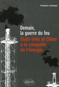 Demain, la guerre du feu : Etats-Unis et Chine à la conquête de l'énergie