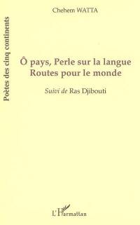 Ô pays, perle sur la langue, routes pour le monde. Ras Djibouti