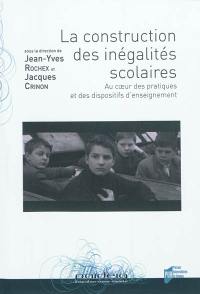 La construction des inégalités scolaires : au coeur des pratiques et des dispositifs d'enseignement