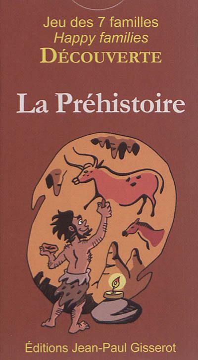 La préhistoire : jeu des 7 familles : 42 cartes pour découvrir la préhistoire en s'amusant en famille. Prehistory : happy families : 42 cards to discover prehistory while having fun with our family