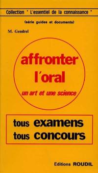 Affronter l'oral : Tous examens et concours. Un art et une science