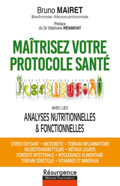 Maîtrisez votre protocole santé : avec les analyses nutritionnelles & fonctionnelles : stress oxydant, microbiote, terrain inflammatoire, neurotransmetteurs, métaux lourds, porosité intestinale, intolérance alimentaire, terrain génétique, vitamines et minéraux