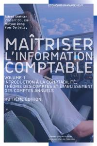 Maîtriser l'information comptable. Vol. 1. Introduction à la comptabilité, théorie des comptes et établissement des comptes annuels