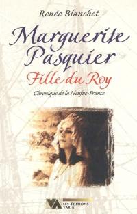 Marguerite Pasquier, fille du roy : chronique de la Neufve-France