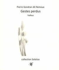 Gestes perdus : haïkus