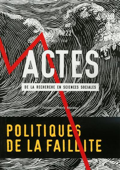 Actes de la recherche en sciences sociales, n° 221-222. Politiques de la faillite