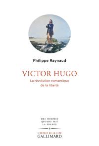 Victor Hugo : la révolution romantique de la liberté