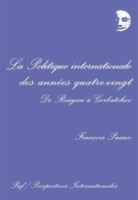 La Politique internationale des années quatre-vingt : de Reagan à Gorbatchev