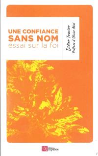 Une confiance sans nom : essai sur la foi