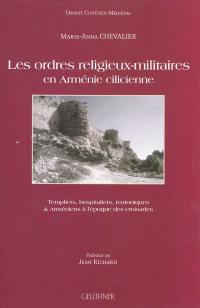 Les ordres religieux-militaires en Arménie cilicienne : Templiers, Hospitaliers, Teutoniques & Arméniens à l'époque des croisades