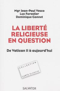 La liberté religieuse en question : de Vatican II à aujourd'hui