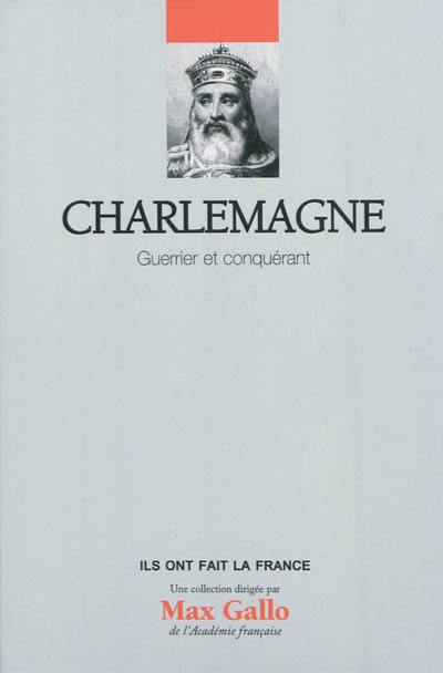 Charlemagne : guerrier et conquérant