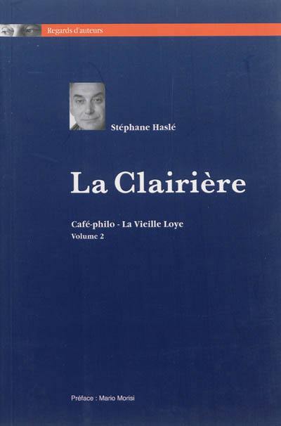 La clairière : café-philo, La Vieille Loye. Vol. 2 La clairière : café-philo, La Vieille Loye. Vol. 2