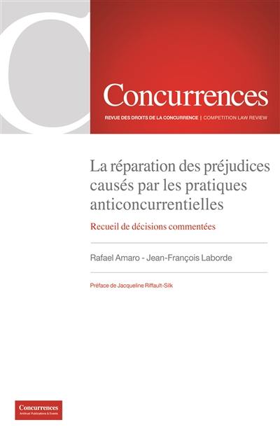 La réparation des préjudices causés par les pratiques anticoncurrentielles : recueil de décisions commentées