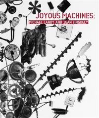 Michael Landy and Jean Tinguely Joyous Machines