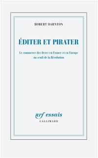 Editer et pirater : le commerce des livres en France et en Europe au seuil de la Révolution