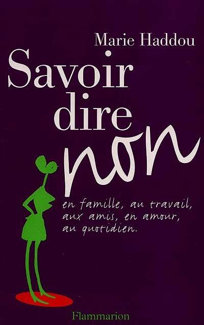 Savoir dire non : en famille, au travail, aux amis, en amour, au quotidien