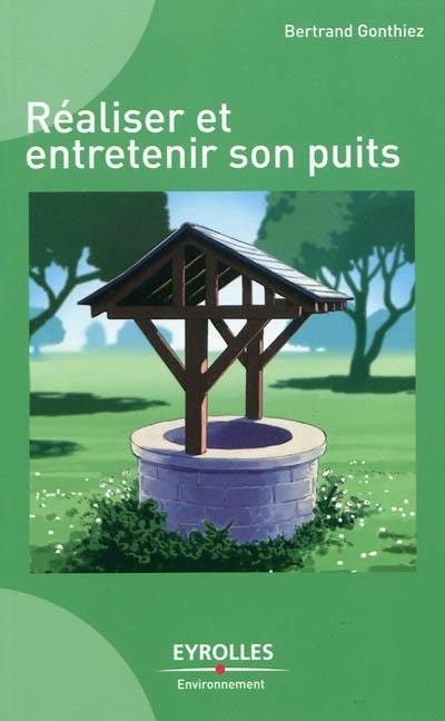 Réaliser et entretenir son puits