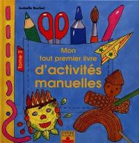 Mon tout premier livre d'activités manuelles. Vol. 2