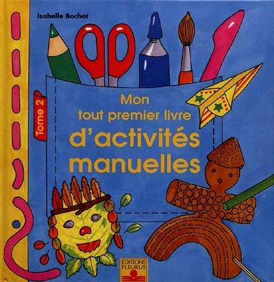 Mon tout premier livre d'activités manuelles. Vol. 2