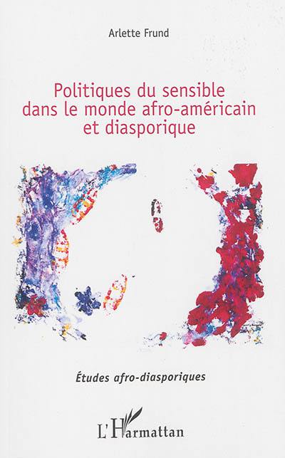 Politiques du sensible dans le monde afro-américain et diasporique