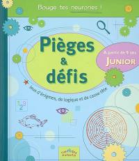 Pièges & défis : junior : jeux d'énigmes, de logique et de casse-tête