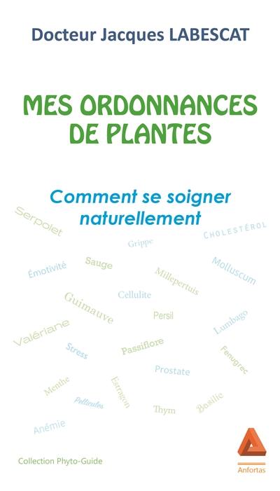 Mes ordonnances de plantes : comment se soigner naturellement