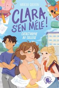 Clara s'en mêle : catastrophe au collège