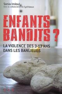 Enfants bandits ? : la violence des 3-13 ans dans les banlieues