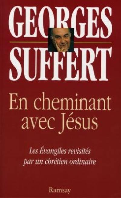 En cheminant avec Jésus : les Evangiles revisités par un chrétien ordinaire