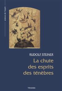 La chute des esprits des ténèbres : les arrière-plans spirituels du monde extérieur : quatorze conférences faites à Dornach du 29 septembre au 28 octobre 1917