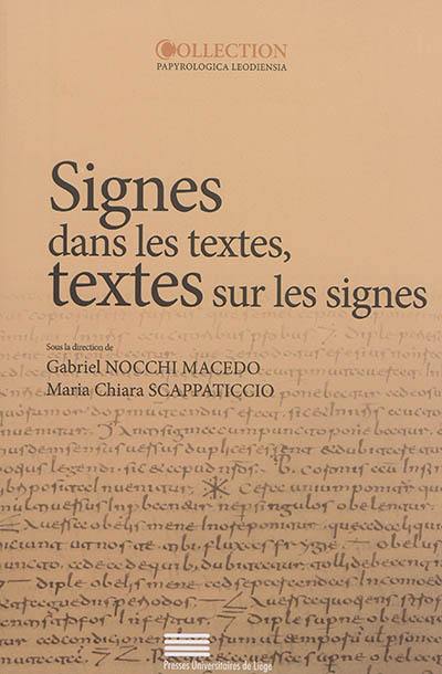 Signes dans les textes, textes sur les signes : érudition, lecture et écriture dans le monde gréco-romain : actes du colloque international, Liège, 6-7 septembre 2013