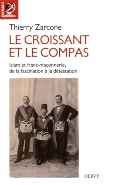 Le croissant et le compas : islam et franc-maçonnerie, de la fascination à la détestation