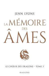 Le choeur des dragons. Vol. 3. La mémoire des âmes