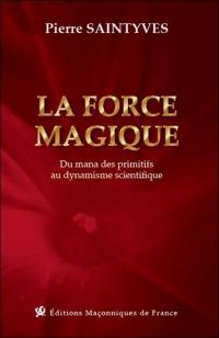 La force magique : du mana des primitifs au dynamisme scientifique