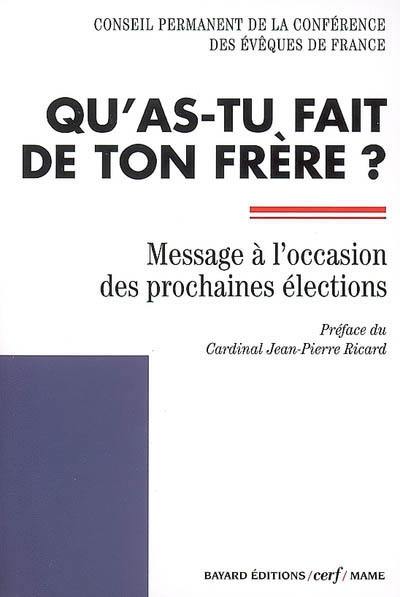 Qu'as-tu fait de ton frère ? : message du Conseil permanent de la Conférence des évêques de France à l'occasion des prochaines élections