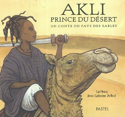 Akli, prince du désert : un conte du pays des sables