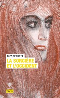 La sorcière et l'Occident : la destruction de la sorcellerie en Europe, des origines aux grands bûchers