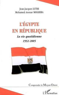 L'Egypte en République : la vie quotidienne : 1952-2005