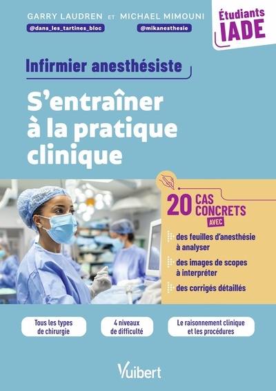 Infirmier anesthésiste, s'entraîner à la pratique clinique : 20 cas concrets : étudiants IADE