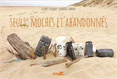 Seuls, moches et abandonnés