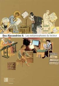 Des Alexandries. Vol. 2. Les métamorphoses du lecteur