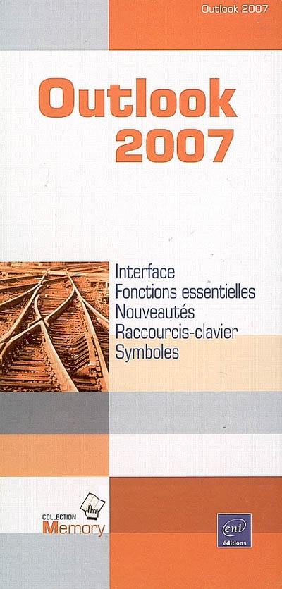 Outlook 2007 : interface, fonctions essentielles, nouveautés, raccourcis-clavier, symboles