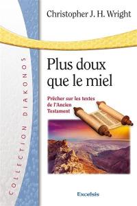 Plus doux que le miel : prêcher sur les textes de l'Ancien Testament